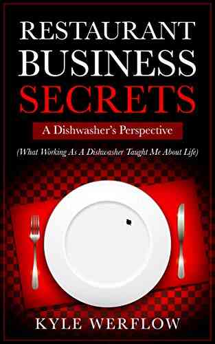 Restaurant Business Secrets: A Dishwasher S Perspective: What Working As A Dishwasher Taught Me About Life
