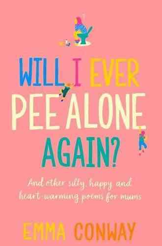 Will I Ever Pee Alone Again?: Poems For Mums