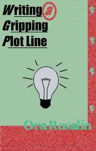 Fiction Writing: Writing A Gripping Plot Line Answering Your Questions About Plot (The True Writer 1)