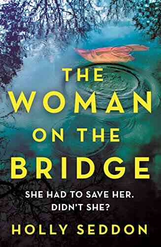 The Woman On The Bridge: You Saw The Girl On The Train You Watched The Woman In The Window Now Meet The Woman On The Bridge