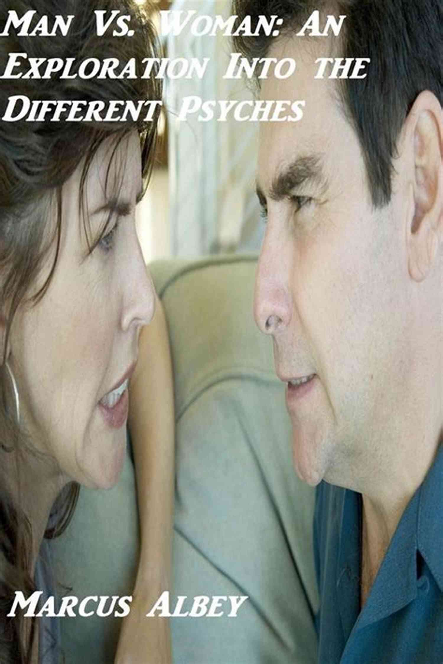 An Exploration Into The Different Psyches Man Vs Woman: An Exploration Into The Different Psyches