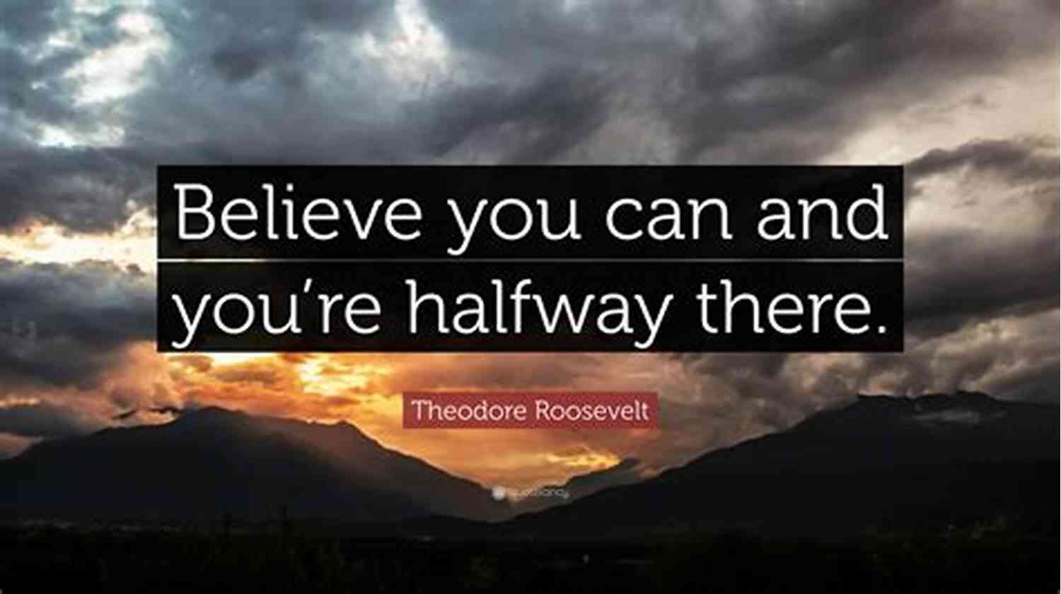 Believe You Can And You're Halfway There. Theodore Roosevelt Motivational Quotes Book: The Best Inspirational Quotes For Everyday Life Confidence Success (An Uplifting Gift Of Encouragement Wisdom And Happy Thoughts)