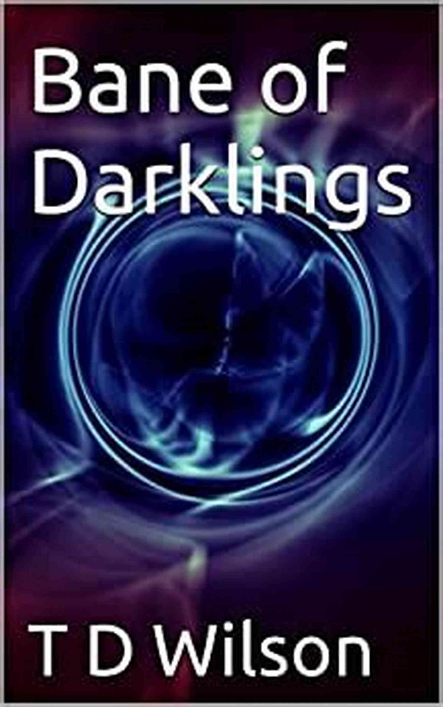 Image Of Bane Of Darklings Wilson An Enigmatic Character Out To Save The World Bane Of Darklings T D Wilson