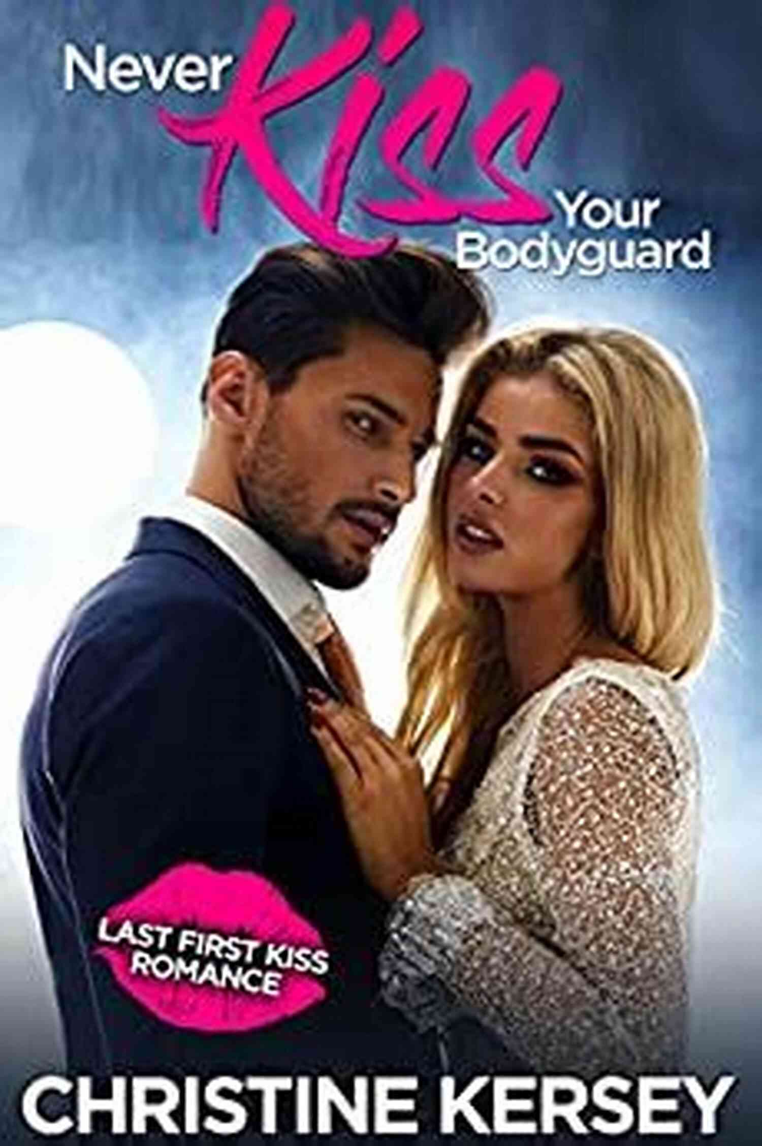 Never Kiss Your Bodyguard Romance Novel Never Kiss Your Bodyguard (Last First Kiss Romance)