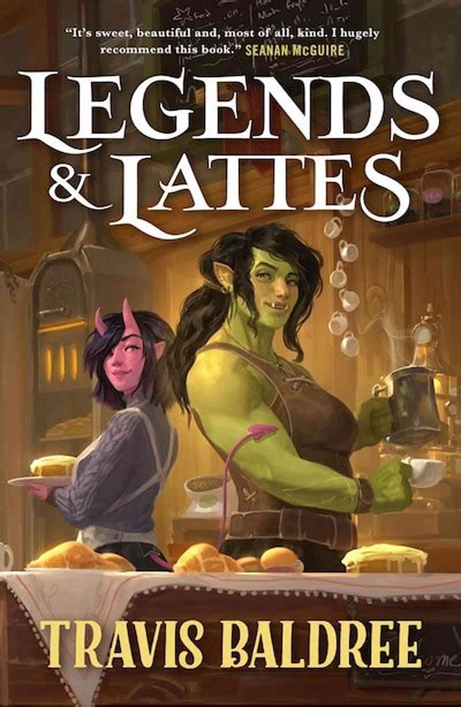 Novel Of High Fantasy And Low Stakes Legends Lattes: A Novel Of High Fantasy And Low Stakes