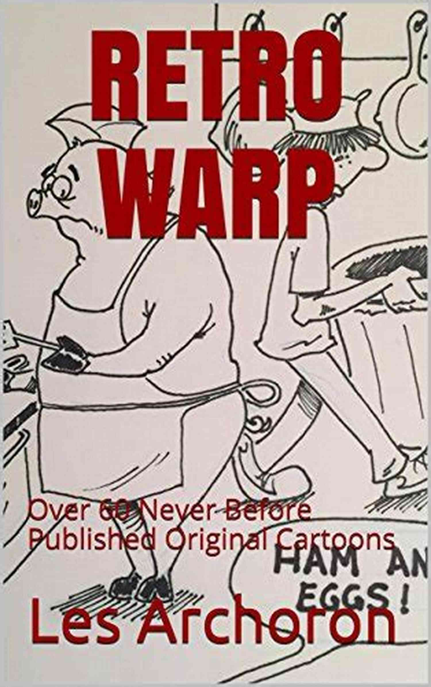 Retro Warp Over 60 Never Before Published Original Cartoons RETRO WARP: Over 60 Never Before Published Original Cartoons