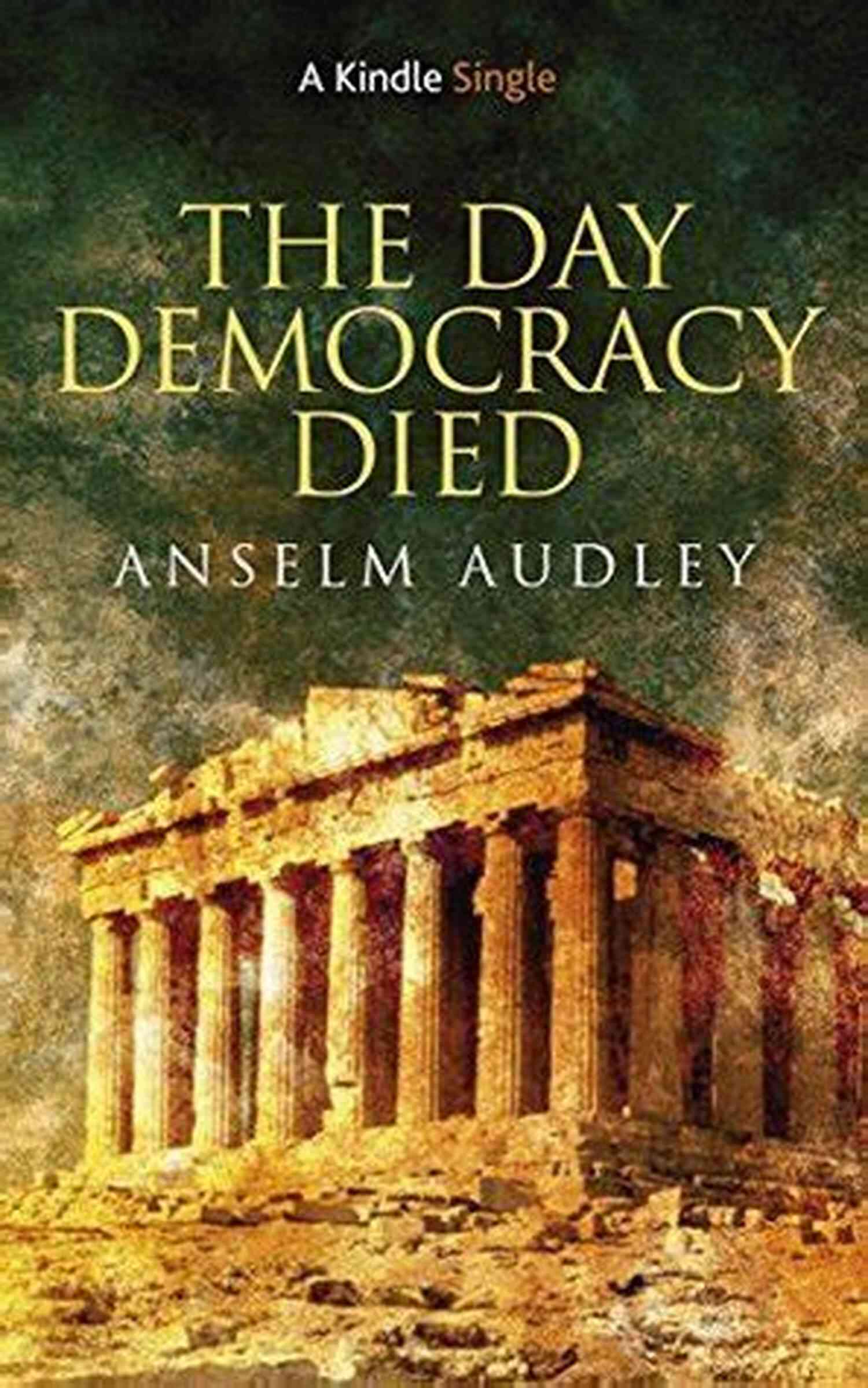 The Day Democracy Died Kindle Single The Day Democracy Died (Kindle Single)