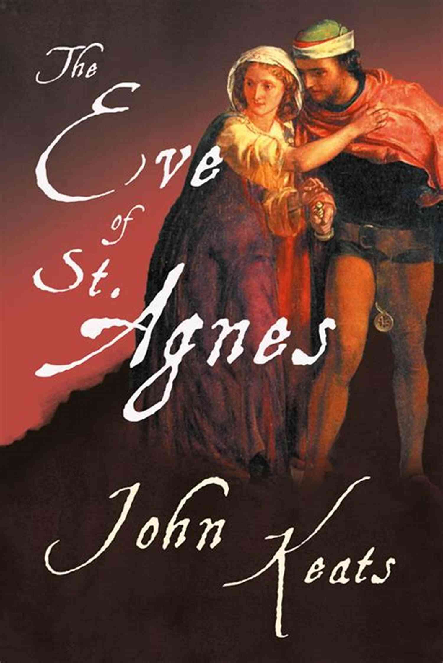 The Eve Of St. Agnes A Tale Of Love, Magic, And Destiny Poems Of John Keats John Keats