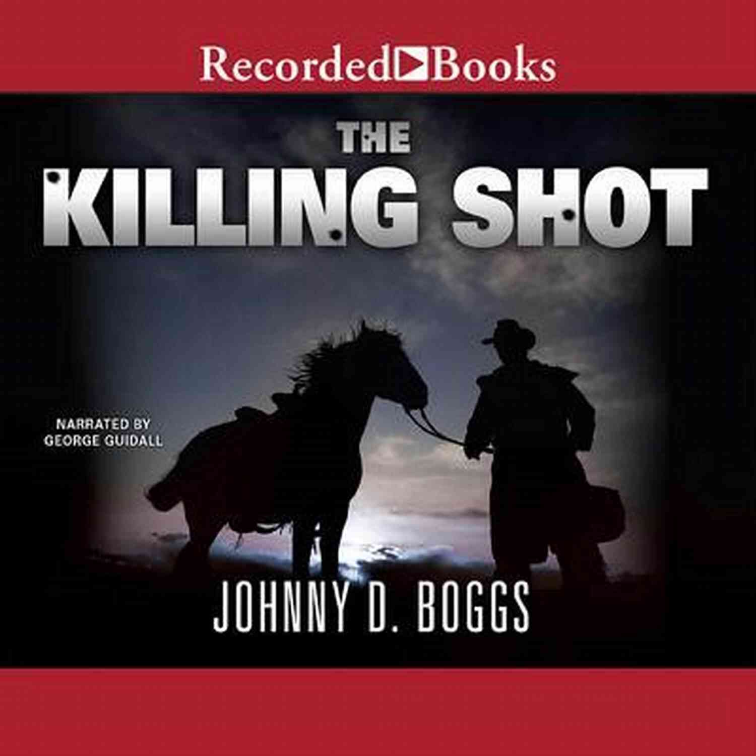 The Killing Shot Johnny Boggs Legendary Marksman The Killing Shot Johnny D Boggs