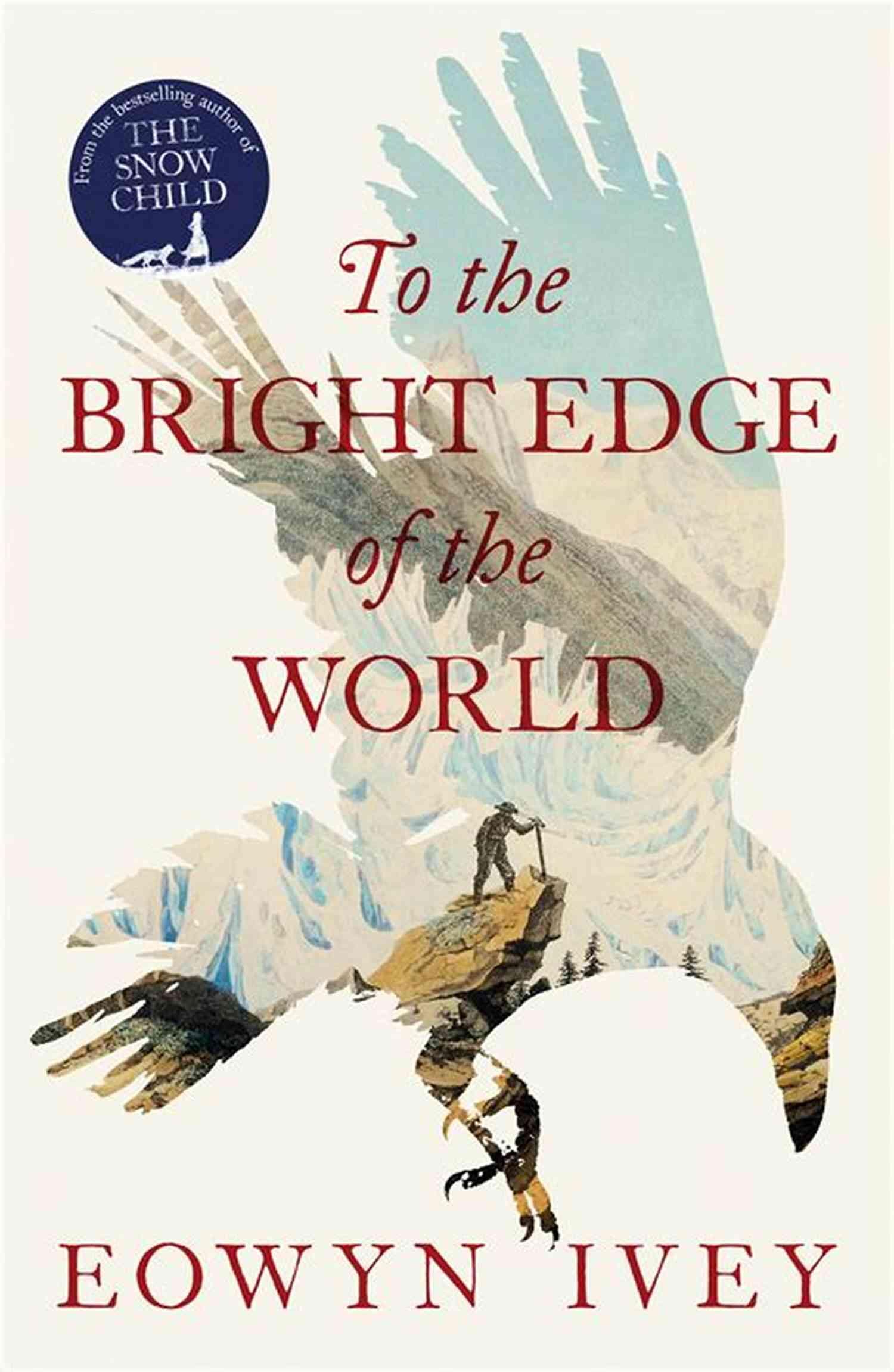 To The Bright Edge Of The World An Incredible Journey To The Bright Edge Of The World: A Novel