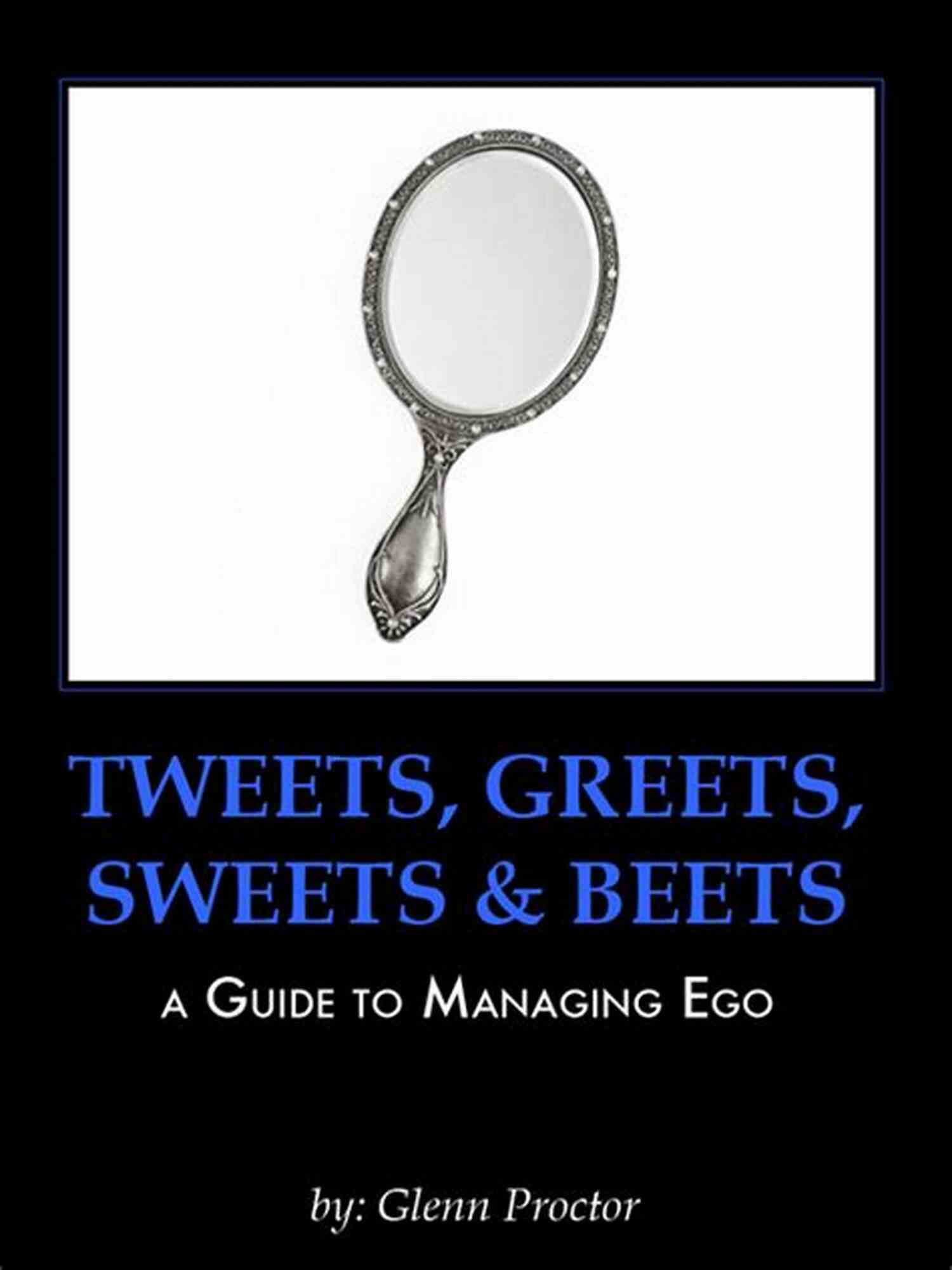 Tweet Greets Sweets Beets Guide To Managing Ego Tweets Greets Sweets Beets A GUIDE TO MANAGING EGO