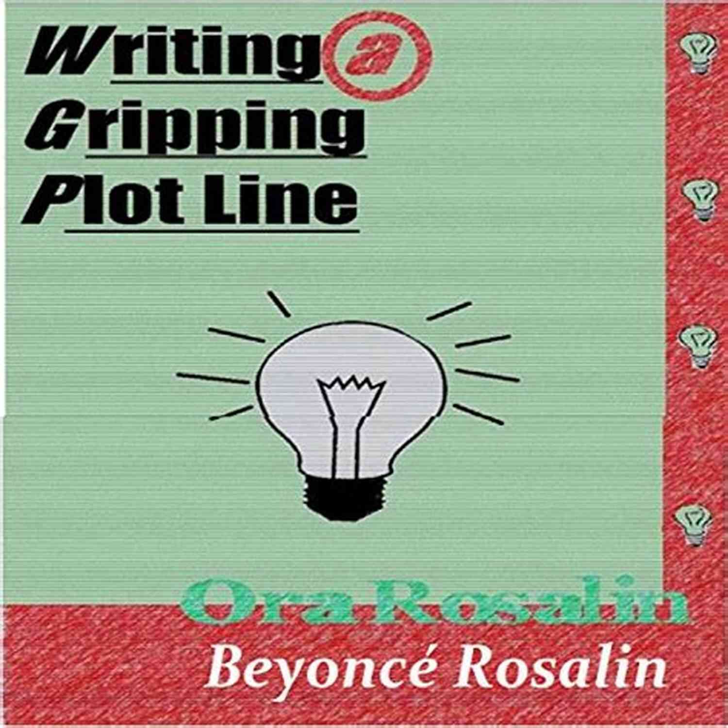 Writing Gripping Plot Line: A Writer's Ultimate Guide To Creating Engaging Stories Fiction Writing: Writing A Gripping Plot Line Answering Your Questions About Plot (The True Writer 1)